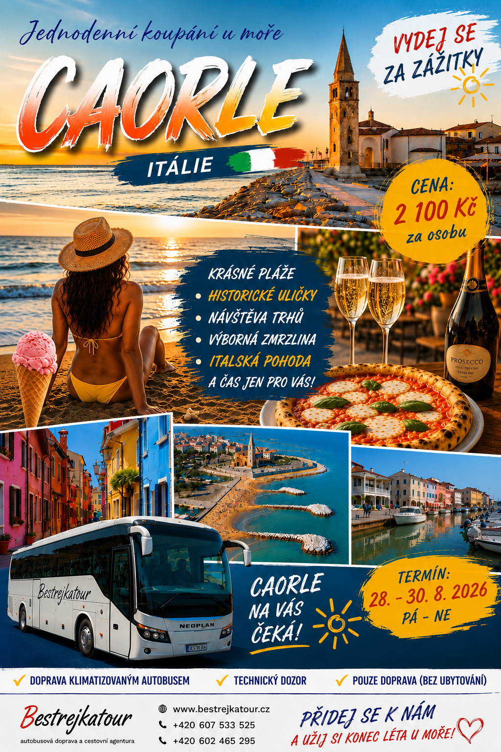 PO-ST 10.-12.8.26 POREČ 2200Kč/osoba
ST-PÁ 19.-21.8.26 UMAG 2150 Kč/osoba
PÁ-NE 28.-30.8.26 CAORLE 2100 Kč/OSOBA 